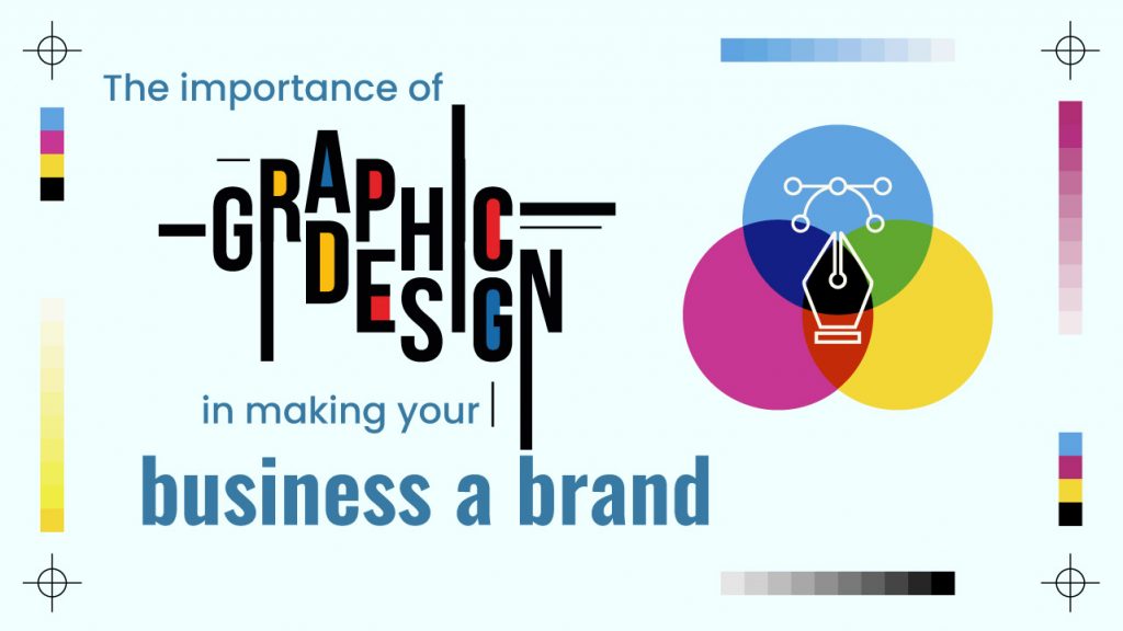 The importance of graphic design in making your business a brand